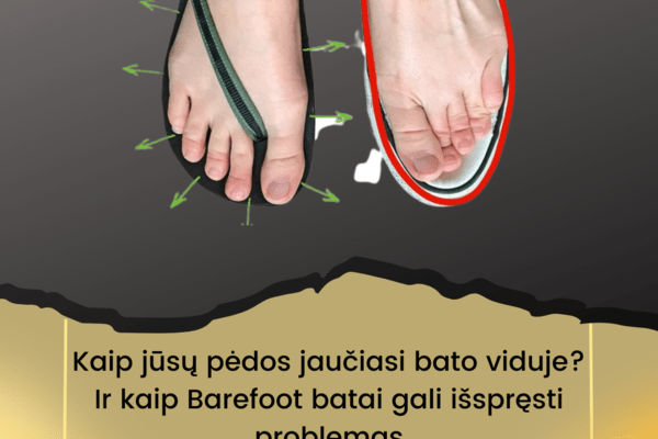 Kaip jūsų pėdos jaučiasi bato viduje? Ir kaip Barefoot batai gali išspręsti problemas